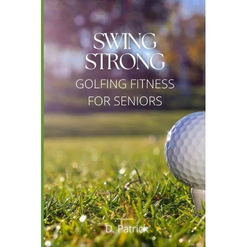 Swing Strong: Golfing Fitness for Seniors
