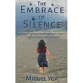 The Embrace of Silence: A Story of Hope and Healing During the Guatemalan Civil War
