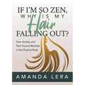 If I'm So Zen, Why Is My Hair Falling Out?: How Anxiety and Past Trauma Manifest in the Physical Body