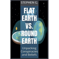Flat Earth vs. Round Earth: Unpacking Conspiracies and Beliefs