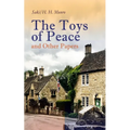 The Toys of Peace and Other Papers: 33 Stories: The Wolves of Cernogratz, the Penance, the Phantom Luncheon, Bertie's Christmas Eve, the Interlopers,