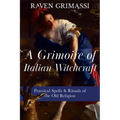 A Grimoire of Italian Witchcraft: Practical Spells & Rituals of the Old Religion