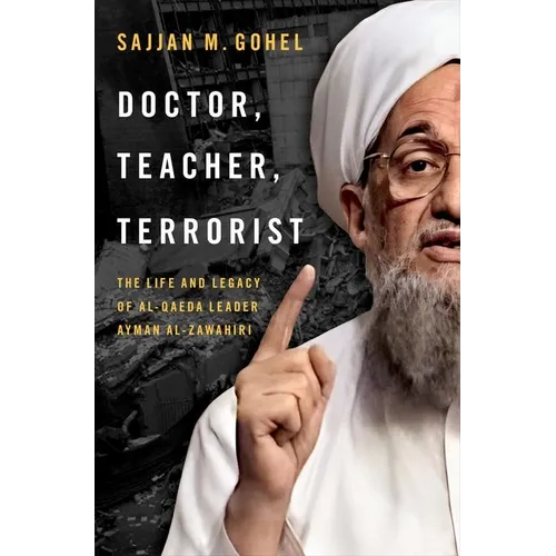 Doctor, Teacher, Terrorist: The Life and Legacy of Al-Qaeda Leader Ayman Al-Zawahiri