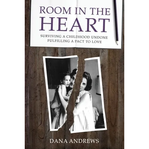 Room in the Heart: Surviving a Childhood Undone, Fulfilling a Pact to Love