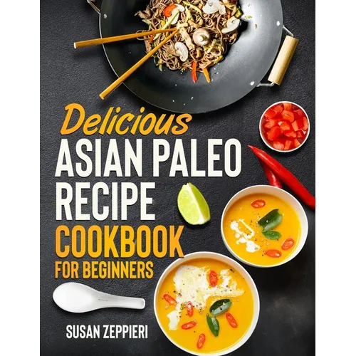 Delicious Asian Paleo Recipe Cookbook For Beginners