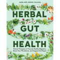 Herbal Gut Health: Natural Therapies to Promote Healthy Digestion, Boost Your Microbiome, and Support Gut Repair
