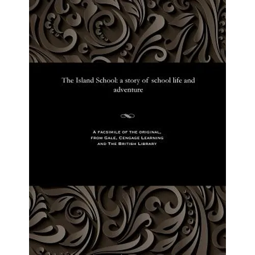 The Island School: A Story of School Life and Adventure