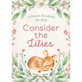 Consider the Lilies: 3-Minute Devotions for Girls