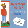 My Feelings Matter: Speak Freely Little Kings Journal