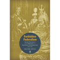 Forbidden Federalism: Secret Diplomacy and the Struggle for a Danube Confederation: 1918-1921
