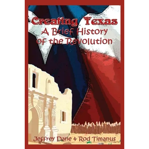 Creating Texas: A Brief History of the Revolution