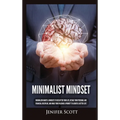 Minimalist Mindset: Minimalism Habits & Mindsets to Declutter Your Life, Retake Your Personal and Financial Discipline, and Make Your Passions A Prior