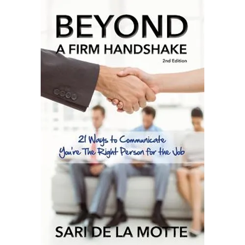 Beyond a Firm Handshake: 21 Ways to Communicate You're the Right Person for the Job