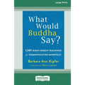 What Would Buddha Say?: 1,501 Right-Speech Teachings for Communicating Mindfully (16pt Large Print Edition)
