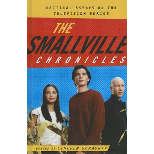 The Smallville Chronicles: Critical Essays on the Television Series