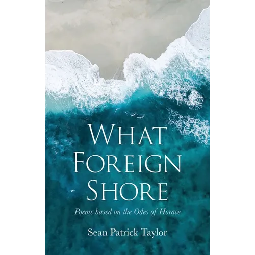 What Foreign Shore: Poems Based on the Odes of Horace