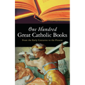 One Hundred Great Catholic Books: From the Early Centuries to the Present