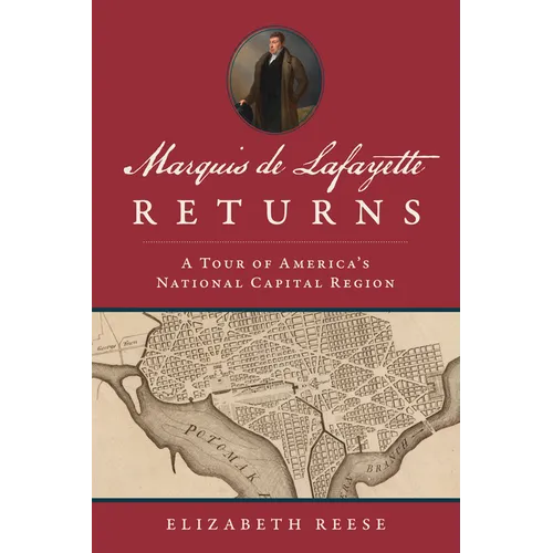 Marquis de Lafayette Returns: A Tour of America's National Capital Region