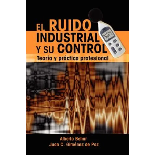 El Ruido Industrial y su Control: Teoría y práctica profesional