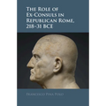 The Role of Ex-Consuls in Republican Rome, 218-31 BCE