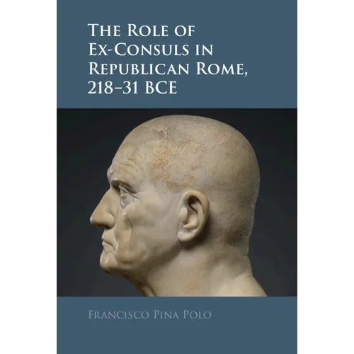 The Role of Ex-Consuls in Republican Rome, 218-31 BCE