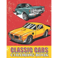 Classic Cars Coloring Book: Cool Cars and Vehicle Coloring Book For Boys and Adults