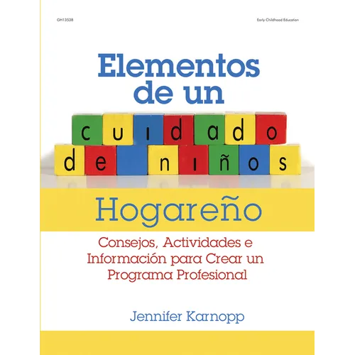 Elementos de Un Cuidado de Niños Hogareño: Consejos, Actividades E Informacion Para Crear Un Programa Profesional
