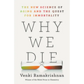 Why We Die: The New Science of Aging and the Quest for Immortality
