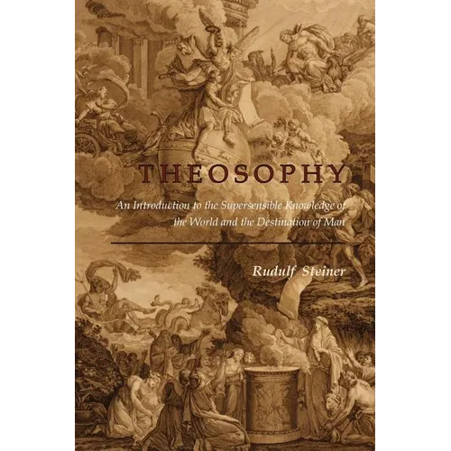 Theosophy: An Introduction to the Supersensible Knowledge of the World and the Destination of Man