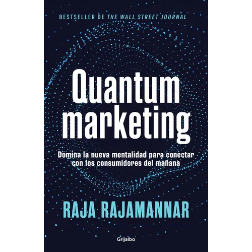 Quantum Marketing. Domina La Nueva Mentalidad Para Conectar Con Los Consumidores de Mañana / Quantum Marketing