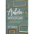 Anhelos Insatisfechos: Aprendiendo a Esperar a la Manera de Dios
