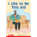 I Like to Be This Kid: Prek/K: Book 15