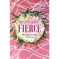 Destination: Fierce: Moving from Fear to Fierce
