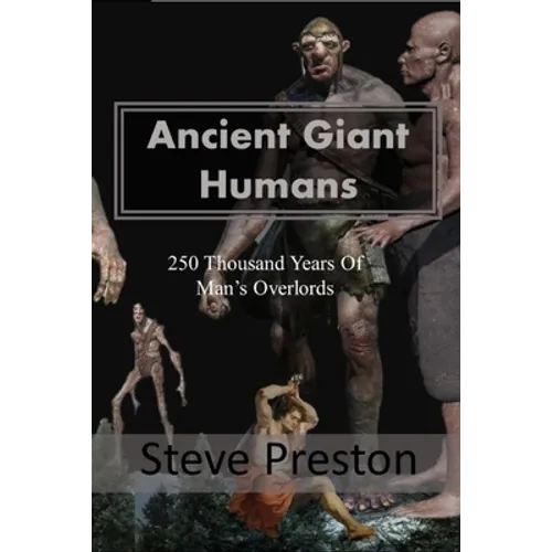 Ancient Giant Humans: 250 Thousand Years of Man's Overlords