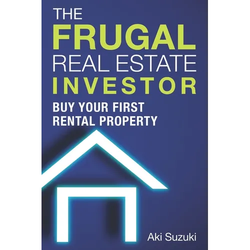 The Frugal Real Estate Investor: Buy Your First Rental Property