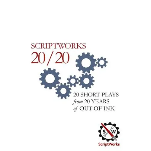ScriptWorks 20/20: 20 Short Plays from 20 Years of Out of Ink
