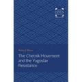 The Chetnik Movement and the Yugoslav Resistance