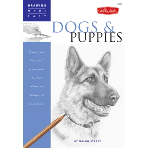 Dogs and Puppies: Discover Your Inner Artist as You Explore the Basic Theories and Techniques of Pencil Drawing