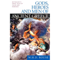 Gods, Heroes and Men of Ancient Greece: Mythology's Great Tales of Valor and Romance