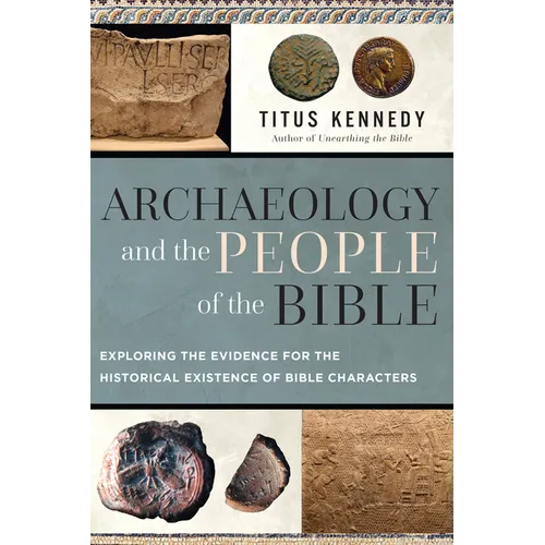 Archaeology and the People of the Bible: Exploring the Evidence for the Historical Existence of Bible Characters