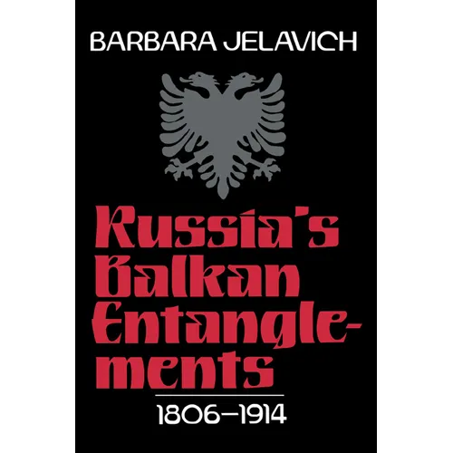 Russia's Balkan Entanglements, 1806 1914
