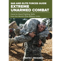 SAS and Elite Forces Guide Extreme Unarmed Combat: Hand-To-Hand Fighting Skills from the World's Elite Military Units
