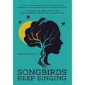 Songbirds Keep Singing: A Memoir of Healing from Autoimmune Brain Inflammation