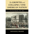 The Growth and Collapse of One American Nation: The Early Republic 1790 - 1861