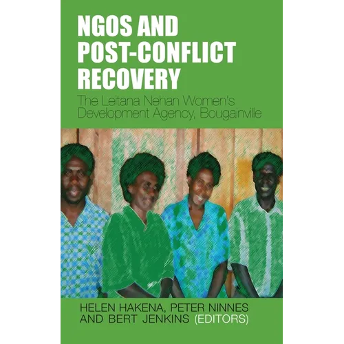 NGOs and Post-Conflict Recovery: The Leitana Nehan Women's Development Agency, Bougainville