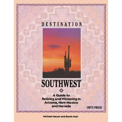 Destination Southwest: A Guide to Retiring and Wintering in Arizona, New Mexico, and Nevada
