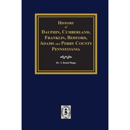 History of Dauphin, Cumberland, Franklin, Bedford, Adams, and Perry Counties, Pennsylvania