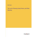 The Luck of Roaring Camp Poems, and Other Sketches