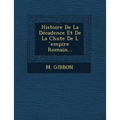 Histoire de La Decadence Et de La Chute de L Empire Romain...