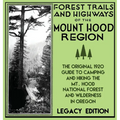 Forest Trails And Highways Of The Mount Hood Region (Legacy Edition): The Classic 1920 Guide To Camping And Hiking The Mt. Hood National Forest And Wi